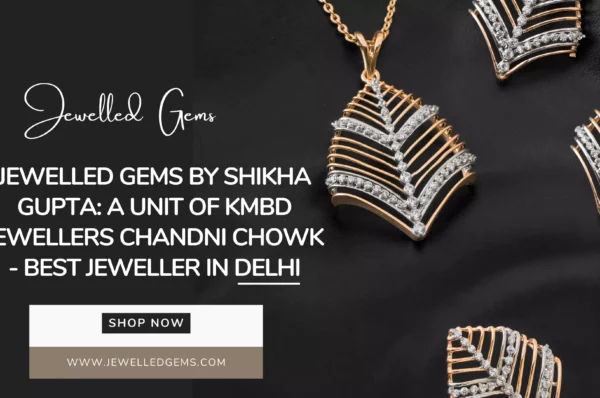 Jewelled Gems by Shikha Gupta: A Unit of KMBD Jewellers Chandni Chowk - Best Jeweller in Delhi