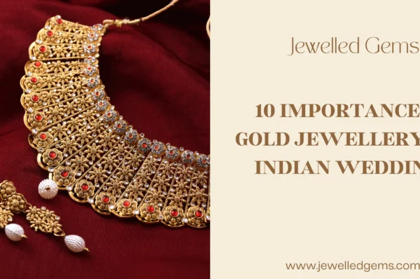 10 Importance of Gold Jewellery for Indian Weddings